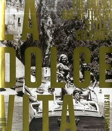 La Dolce Vita: The Golden Age of Italian Style & Celebrity (Photography)