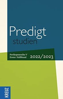 Predigtstudien 2022/2023 - 1. Halbband: Vom 1. Advent bis zum 5. Sonntag nach Ostern (Rogate) - Perikopenreihe V (Fortsetzung Predigtstudien)