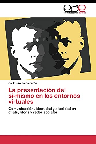 La presentación del sí-mismo en los entornos virtuales: Comunicación, identidad y alteridad en chats, blogs y redes sociales