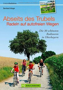 Radführer Oberbayern: Abseits des Trubels auf autofreien Radtouren Oberbayern genießen. Fünfseenland, Pfaffenwinkel, Chiemsee und Berchtesgadener Land. Auch für Familien mit Kindern.