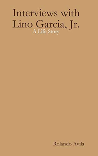 Interviews with Lino Garcia: A Life Story