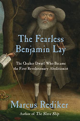 The Fearless Benjamin Lay: The Quaker Dwarf Who Became the First Revolutionary Abolitionist