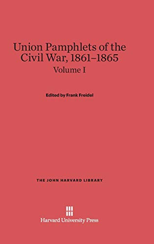 Union Pamphlets of the Civil War, 1861-1865, Volume I, The John Harvard Library (John Harvard Library (Hardcover), Band 57)