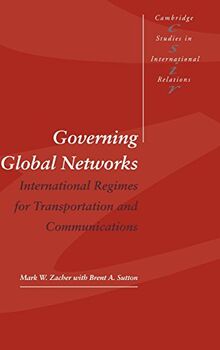 Governing Global Networks: International Regimes for Transportation and Communications (Cambridge Studies in International Relations, Band 44)