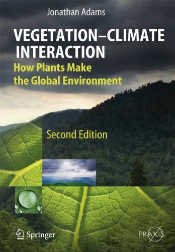 Vegetation-Climate Interaction: How Plants Make the Global Environment (Springer Praxis Books)