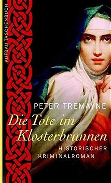 Die Tote im Klosterbrunnen: Historischer Kriminalroman (Schwester Fidelma ermittelt, Band 4)