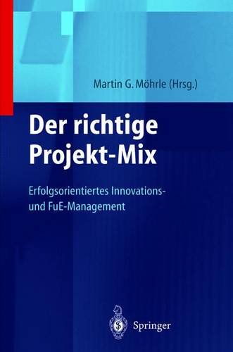Der richtige Projekt-Mix: Erfolgsorientiertes Innovations-und FuE-Management (Innovations- und Technologiemanagement)