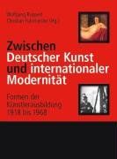 Zwischen Deutscher Kunst und internationaler Modernität: Formen der Künstlerausbildung 1918 bis 1968