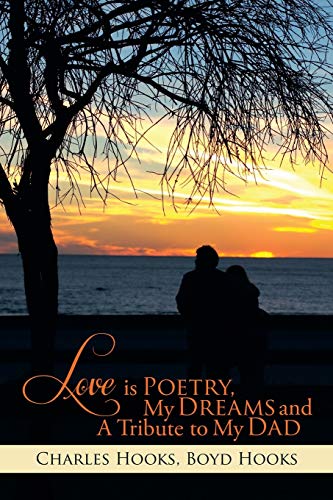 Love is Poetry, My Dreams and A Tribute to My Dad