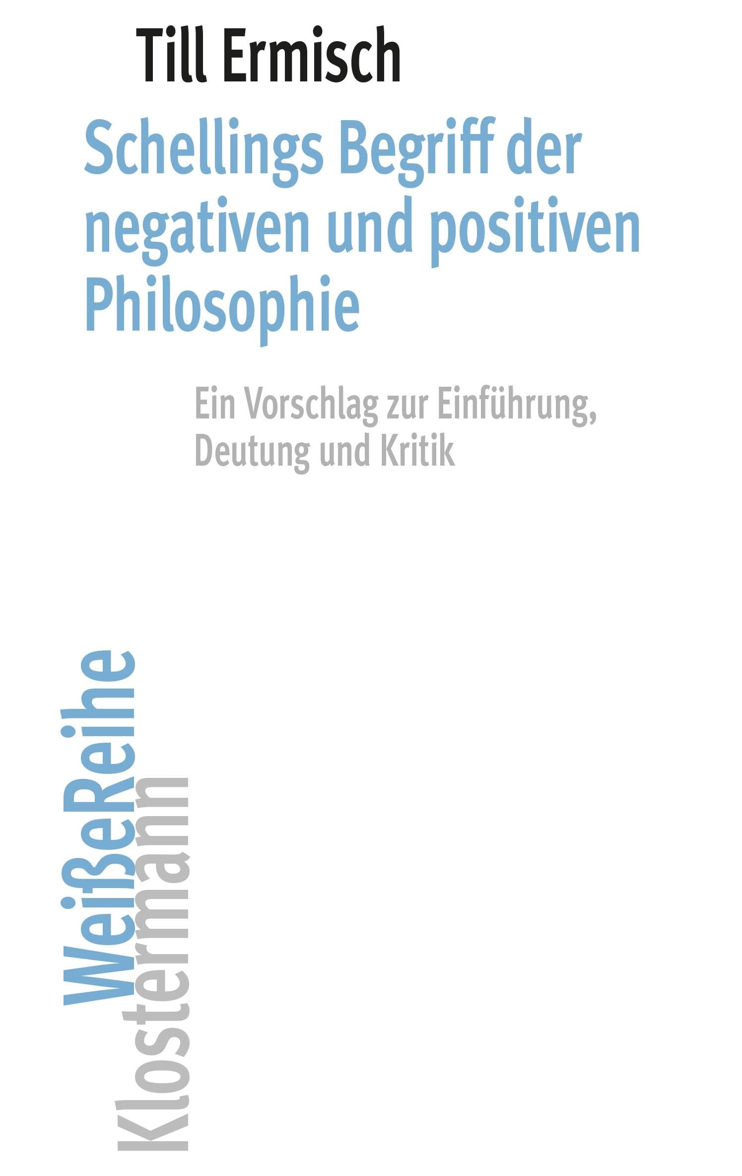 Schellings Begriff der negativen und positiven Philosophie: Ein Vorschlag zur Einführung, Deutung und Kritik (Klostermann Weiße Reihe)