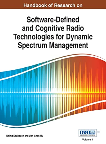 Handbook of Research on Software-Defined and Cognitive Radio Technologies for Dynamic Spectrum Management, Vol 2
