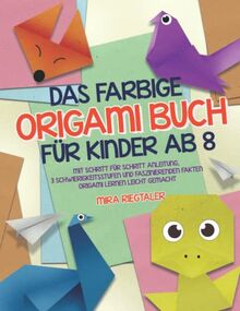 Das farbige Origami Buch für Kinder ab 8: Mit Schritt für Schritt Anleitung, 3 Schwierigkeitsstufen und faszinierenden Fakten - Origami lernen leicht gemacht