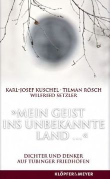 039 Mein Geist Ins Unbekannte Land 039 Dichter Und Denker Auf Tubinger Friedhofen Von Karl Josef Kuschel