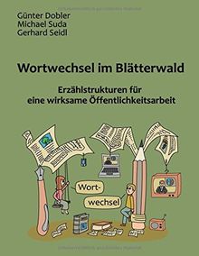 Wortwechsel im Blätterwald: Erzählstrukturen für eine wirksame Öffentlichkeitsarbeit