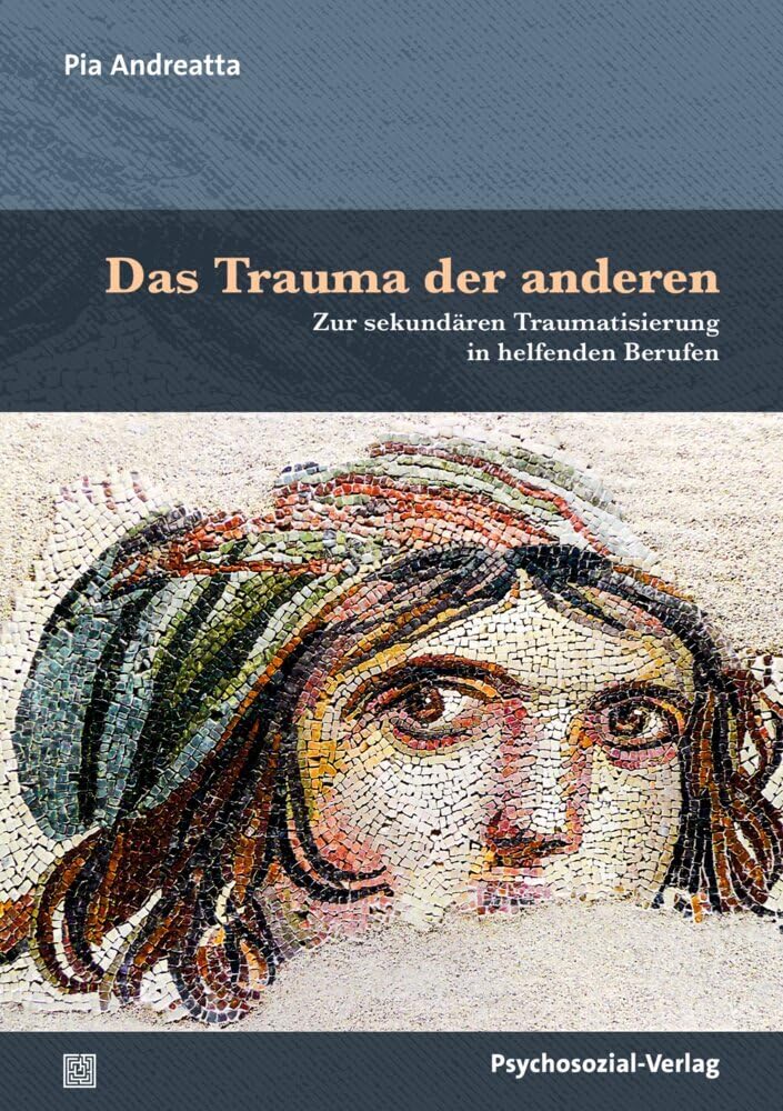 Das Trauma der anderen: Zur sekundären Traumatisierung in helfenden Berufen