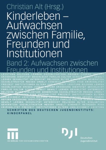 Kinderleben - Aufwachsen zwischen Familie, Freunden und Institutionen: Band 2: Aufwachsen zwischen Freunden und Institutionen (DJI Kinder)