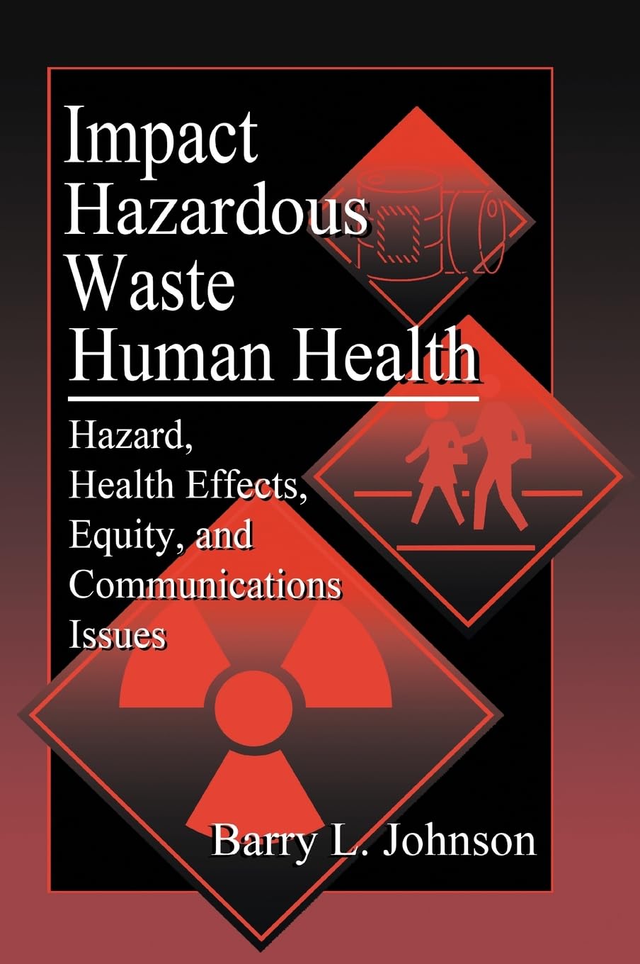 Impact of Hazardous Waste on Human Health: Hazard, Health Effects, Equity, and Communications Issues