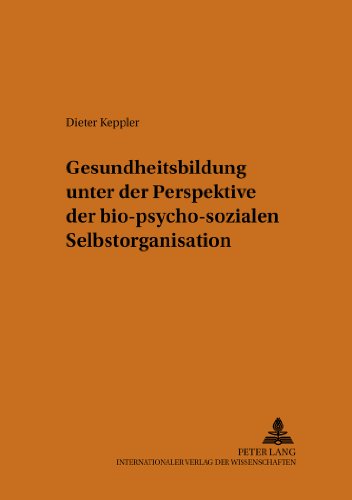 Gesundheitsbildung unter der Perspektive der bio-psycho-sozialen Selbstorganisation (Heidelberger Studien zur Erziehungswissenschaft)