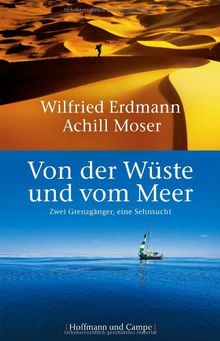 Von der Wüste und vom Meer: Zwei Grenzgänger, eine Sehnsucht