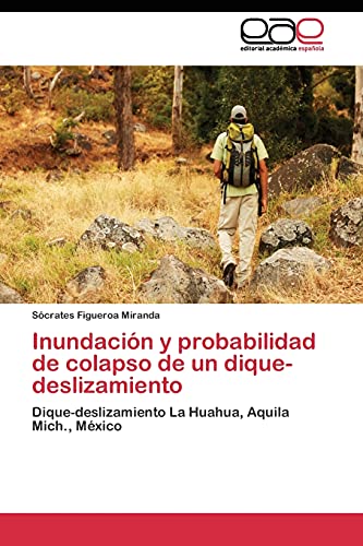 Inundación y probabilidad de colapso de un dique-deslizamiento: Dique-deslizamiento La Huahua, Aquila Mich., México