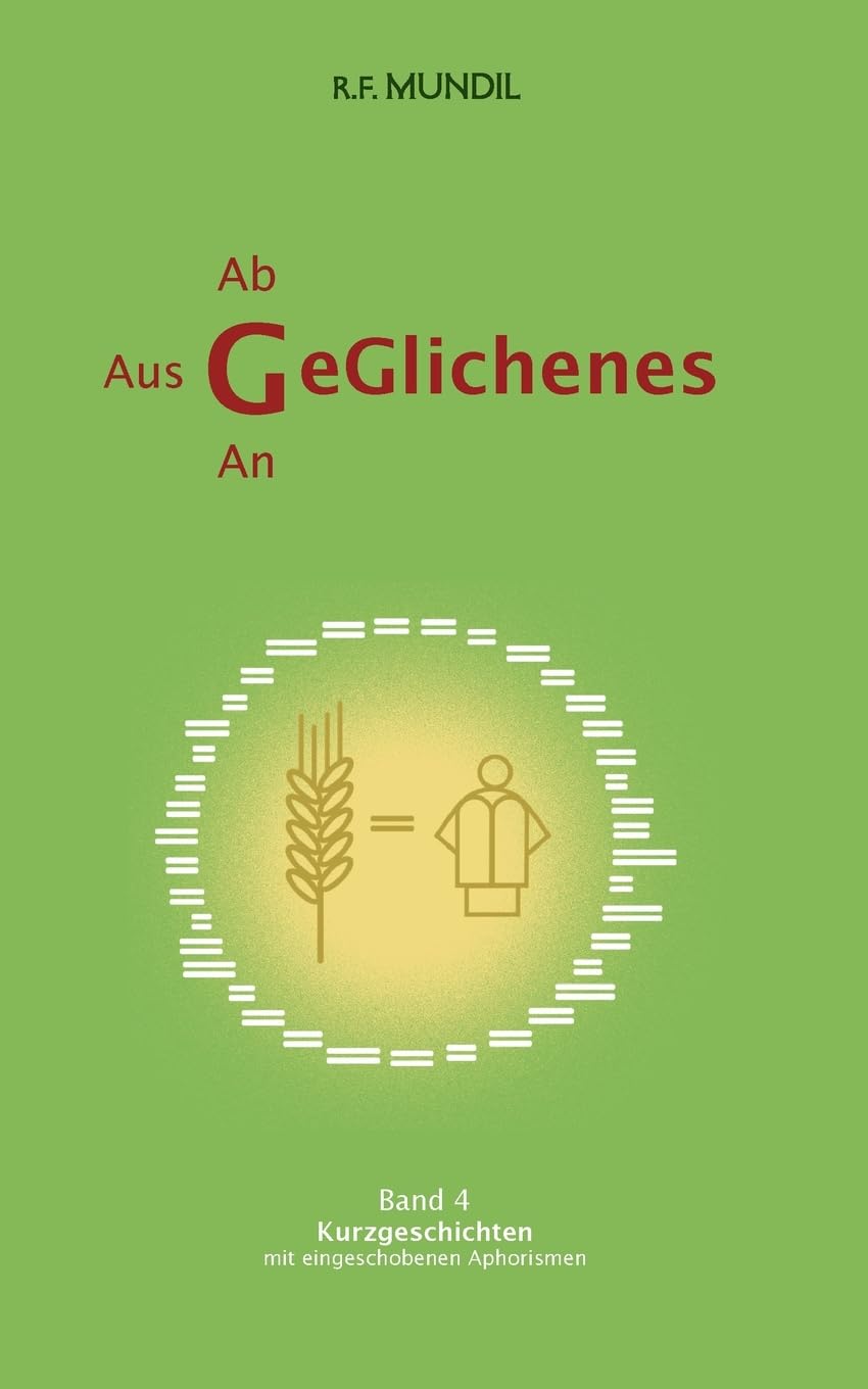 Geglichenes: Band 4 Kurzgeschichten mit eingeschobenen Aphorismen (Geglichenes - Kurzgeschichten mit Aphorismen)