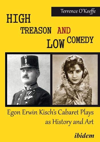 High Treason and Low Comedy - Egon Erwin Kischs Cabaret Plays as History and Art - Robert T OKeeffe Kartoniert (TB)