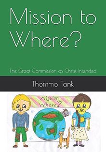 Mission to Where?: The Great Commission as Christ Intended