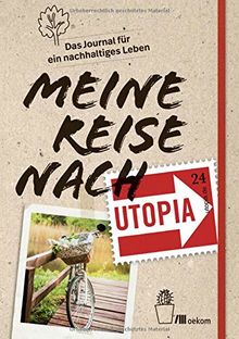 Meine Reise nach Utopia: Das Journal für ein nachhaltiges Leben