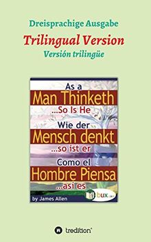 Wie der Mensch denkt, so ist er: Dreisprachige Version (Bewusste Lebensgestaltung)