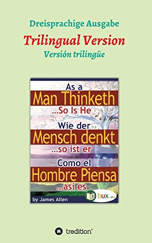 Wie der Mensch denkt, so ist er: Dreisprachige Version (Bewusste Lebensgestaltung)