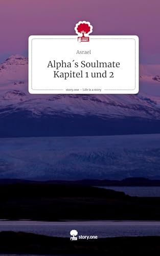 Alpha´s Soulmate Kapitel 1 und 2. Life is a Story - story.one