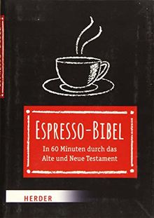 Espresso-Bibel: In 60 Minuten durch das Alte und Neue Testament