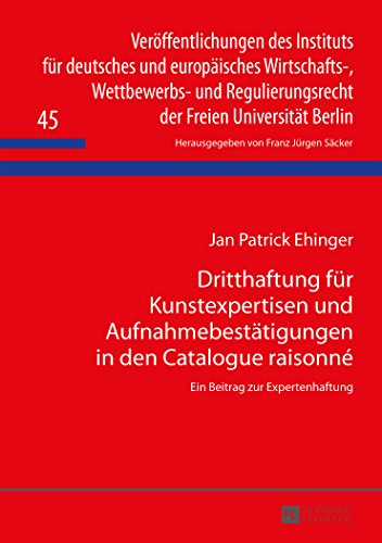 Dritthaftung für Kunstexpertisen und Aufnahmebestätigungen in den Catalogue raisonné: Ein Beitrag zur Expertenhaftung (Veröffentlichungen des ... der Freien Universität Berlin)