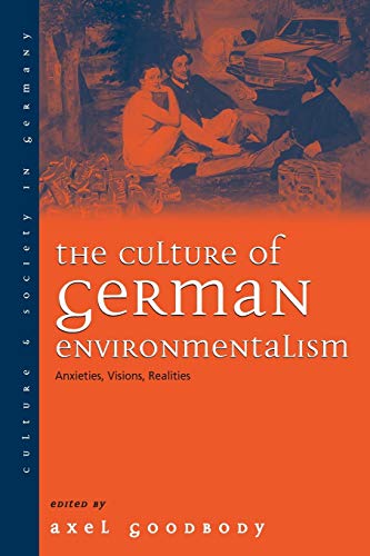 The Culture of German Environmentalism: Anxieties, Visions, Realities (Culture & Society in Germany, Band 5)