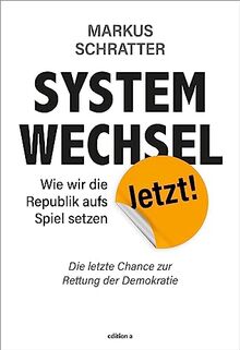 Systemwechsel jetzt: Wie wir die Republik aufs Spiel setzen von Markus Schratter | Buch | Zustand sehr gut