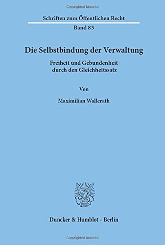 Die Selbstbindung der Verwaltung.: Freiheit und Gebundenheit durch den Gleichheitssatz.