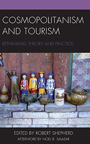 Cosmopolitanism and Tourism: Rethinking Theory and Practice (Anthropology of Tourism: Heritage, Mobility, and Society)