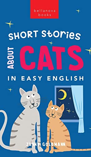Short Stories About Cats in Easy English: 15 Purr-fect Cat Stories for English Learners (A2-B2 CEFR) (English Language Readers)