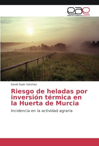Riesgo de heladas por inversión térmica en la Huerta de Murcia: Incidencia en la actividad agraria