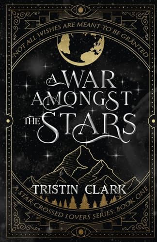 A WAR AMONGST THE STARS: A Star-Crossed Lovers Series: Book One (A Dark Sci-Fi Fantasy Romance Novel)
