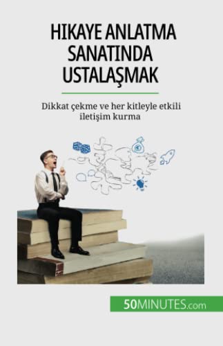 Hikaye anlatma sanatında ustalaşmak : Dikkat çekme ve her kitleyle etkili iletişim kurma