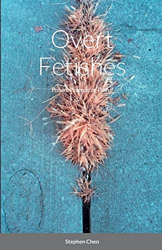 Overt Fetishes: Pissed, Polemic or Pitiful
