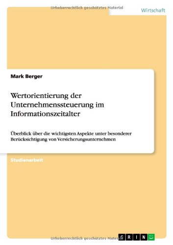 Wertorientierung der Unternehmenssteuerung im Informationszeitalter: Überblick über die wichtigsten Aspekte unter besonderer Berücksichtigung von Versicherungsunternehmen