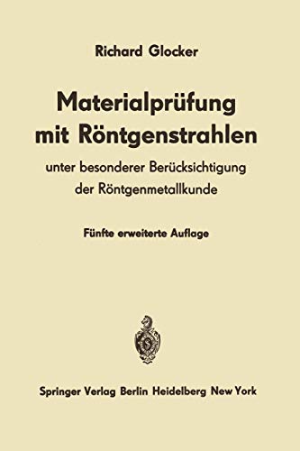 Materialprüfung mit Röntgenstrahlen: Unter besonderer Berücksichtigung der Röntgenmetallkunde