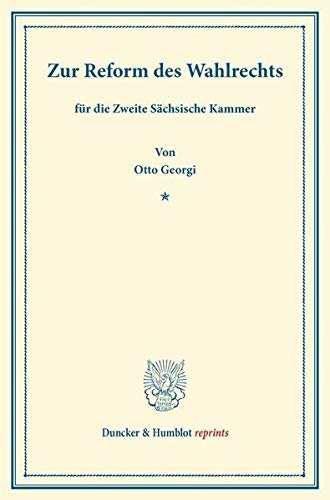 Zur Reform des Wahlrechts: für die Zweite Sächsische Kammer. (Duncker & Humblot reprints)