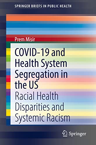 COVID-19 and Health System Segregation in the US: Racial Health Disparities and Systemic Racism (SpringerBriefs in Public Health)