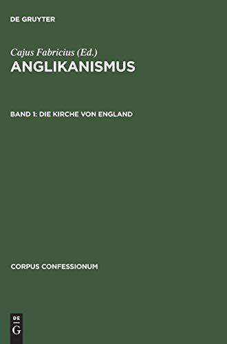 Die Kirche von England: Ihr Gebetbuch, Bekenntnis und kanonisches Recht (Corpus confessionum, 17, 1, Band 17)