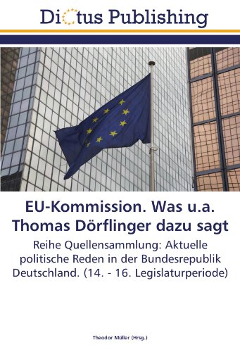 EU-Kommission. Was u.a. Thomas Dörflinger dazu sagt: Reihe Quellensammlung: Aktuelle politische Reden in der Bundesrepublik Deutschland. (14. - 16. Legislaturperiode)