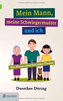 Mein Mann, meine Schwiegermutter und ich: Ein Mann zwischen zwei Frauen