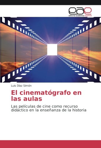 El cinematógrafo en las aulas: Las películas de cine como recurso didáctico en la enseñanza de la historia